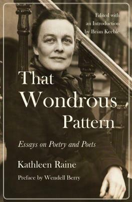 That Wondrous Pattern: Essays on Poetry and Poets by Kathleen Raine