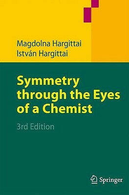 Symmetry Through the Eyes of a Chemist by Magdolna Hargittai, Istvan Hargittai