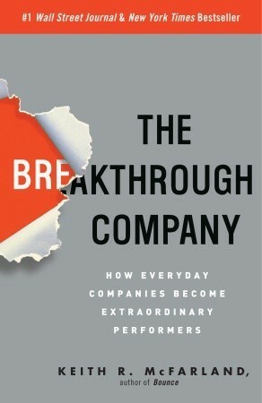 The Breakthrough Company: How Everyday Companies Become Extraordinary Performers by Keith R. Mcfarland