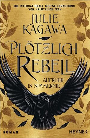 Plötzlich Rebell - Aufruhe in Nimmernie by Julie Kagawa