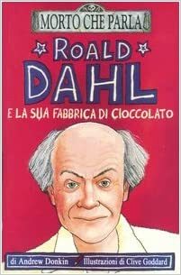 Roald Dahl e la sua fabbrica di cioccolato by Andrew Donkin