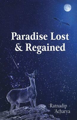 Paradise Lost & Regained by Ratnadip Acharya