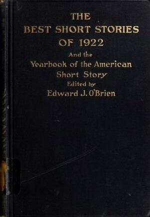 The Best Short Stories of 1922 and the Yearbook of the American Short Story by Edward Joseph Harrington O'Brien