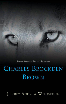 Charles Brockden Brown by Jeffrey Andrew Weinstock