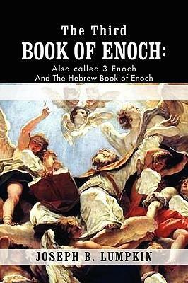 The Third Book of Enoch: Also Called 3 Enoch and the Hebrew Book of Enoch by Enoch, Joseph B. Lumpkin