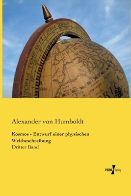 Kosmos - Entwurf einer physischen Weltbeschreibung: Dritter Band by Alexander Von Humboldt