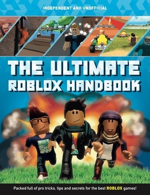 The Ultimate Roblox Handbook: Packed Full of Pro Tricks, Tips and Secrets for the Best Roblox Games! by Kevin Pettman