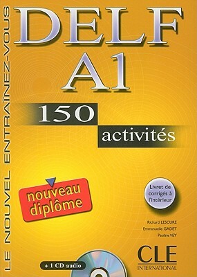 Delf A1: 150 Activites: Le Nouvel Entrainez-Vous [With CD (Audio) and Booklet] by Pauline Vey, Richard Lescure, Emmanuelle Gadet