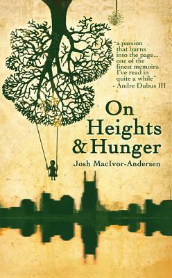 On Heights & Hunger by Josh MacIvor-Andersen