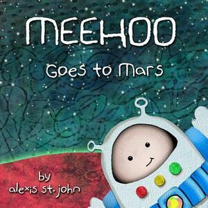 Meehoo Goes to Mars by Alexis St John