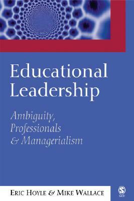 Educational Leadership: Ambiguity, Professionals and Managerialism by Eric Hoyle, Mike Wallace