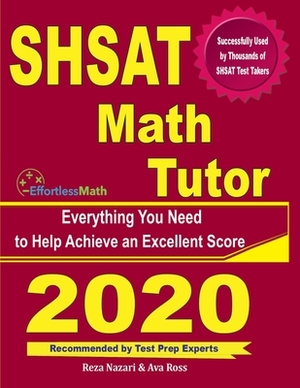 SHSAT Math Tutor: Everything You Need to Help Achieve an Excellent Score by Reza Nazari, Ava Ross