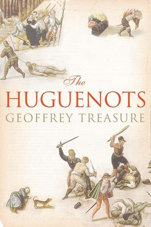 The Huguenots by Geoffrey Treasure