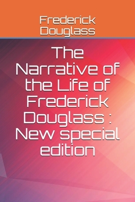 The Narrative of the Life of Frederick Douglass: New special edition by Frederick Douglass