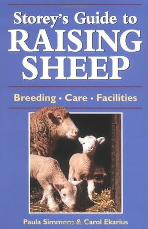 Storey's Guide to Raising Sheep: Breeds, Care, Facilities by Carol Ekarius, Paula Simmons