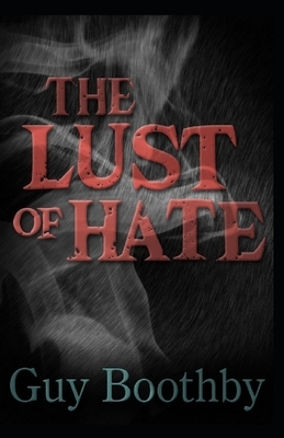 The Lust of Hate Illustrated by Guy Newell Boothby