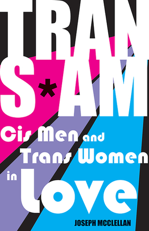 Trans*Am: Cis Men and Trans Women in Love by Joseph McClellan