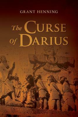 The Curse Of Darius: An Historical Novel of Intrigue and Suspense by Grant Henning