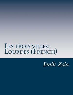 Les trois villes: Lourdes (French) by Émile Zola