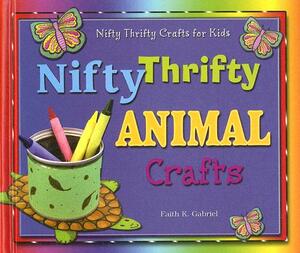 Nifty Thrifty Animal Crafts by Faith K. Gabriel