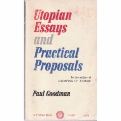 Utopian Essays and Practical Proposals by Paul Goodman