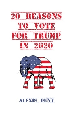 20 Reasons To Vote For Trump In 2020 by Alexis Dent