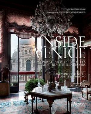 Inside Venice: A Private View of the City's Most Beautiful Interiors by Toto Bergamo Rossi, James Ivory, Jean-François Jaussaud