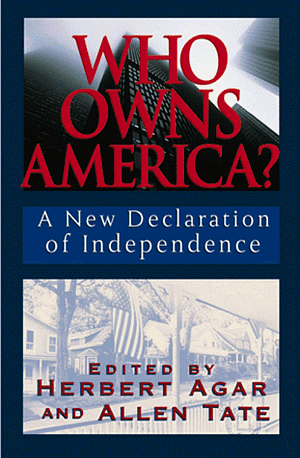 Who Owns America: A New Declaration of Independence by Herbert Agar, Allen Tate