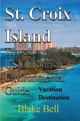 St. Croix Island Travel, USVI Touristic Environmental Guide by Blake Bell