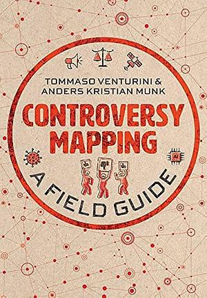 Controversy Mapping: A Field Guide by Anders Kristian Munk, Tommaso Venturini