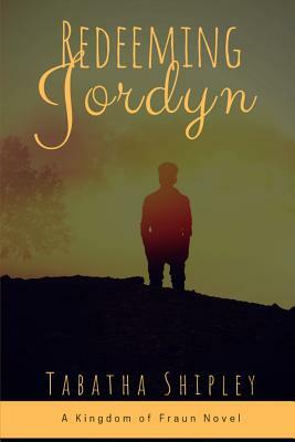 Redeeming Jordyn: A Kingdom of Fraun Novel by Tabatha Shipley