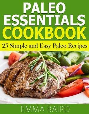 Paleo Essentials Cookbook: 25 Simple and Easy Paleo Recipes by Emma Baird