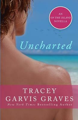 Uncharted: An On the Island Novella by Tracey Garvis Graves
