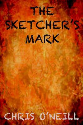 The Sketcher's Mark: A Lara McBride Thriller by Chris O'Neill