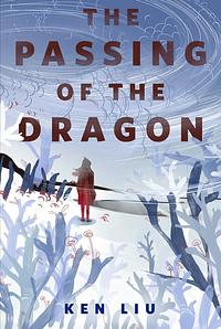 The Passing of the Dragon by Ken Liu