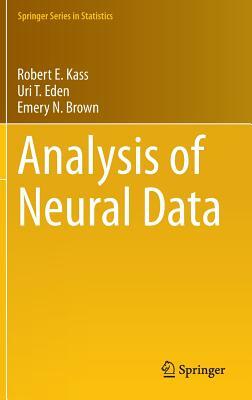 Analysis of Neural Data by Emery N. Brown, Robert E. Kass, Uri T. Eden