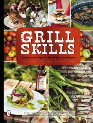 Grill Skills: Professional Tips for the Perfect Barbeque: Food, Drinks, Music, Table Settings, Flowers by Mia Gahne, Jan Gradvall, Liselotte Forslin