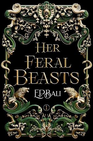 Her Feral Beasts by E.P. Bali