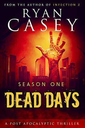 Dead Days: Season One by Ryan Casey