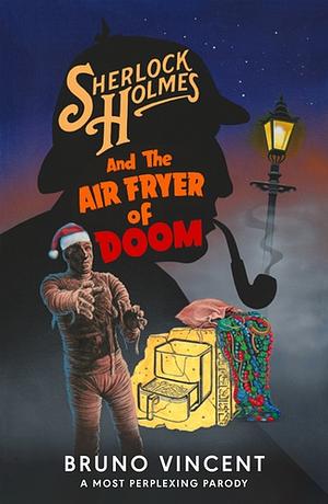 Sherlock Holmes and the Air Fryer of Doom by Bruno Vincent