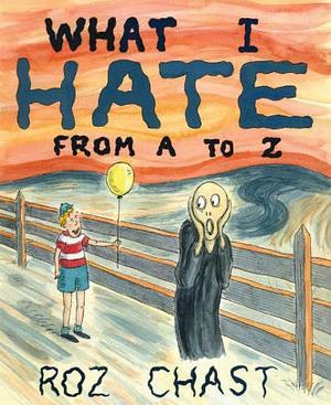 What I hate: from A to Z by Roz Chast