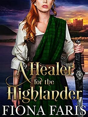 A Healer For The Highlander by Fiona Faris