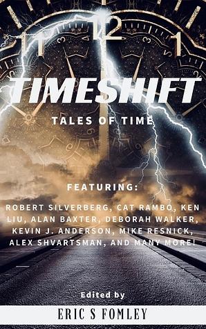 Timeshift: Tales of Time by Brenda Anderson, Deborah Walker, Jez Patterson, Robert Silverberg, George Nikolopoulos, Alex Shvartsman, Mike Resnick, Brian K. Lowe, Robert Bagnall, Ken Liu, Kevin J. Anderson, Beth Powers, Cat Rambo, Ron Friedman, K.J. Kabza, Eric S. Fomley, Alan Baxter