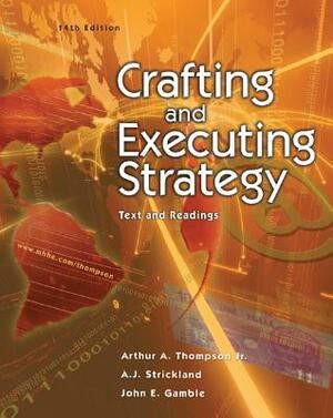 Crafting and Executing Strategy: The Quest for Competitive Advantage by Arthur A. Thompson