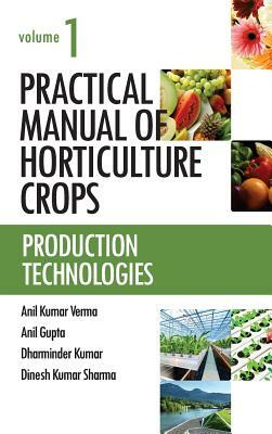 Practical Manual of Horticulture Crops: Vol.01: Production Technologies by Anil Verma