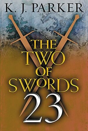 The Two of Swords: Part Twenty-Three by K.J. Parker