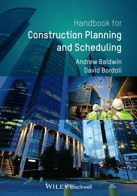 A Handbook for Construction Planning and Scheduling by David Bordoli, Andrew Baldwin