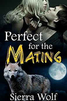 Perfect for the Mating by Sierra Wolf