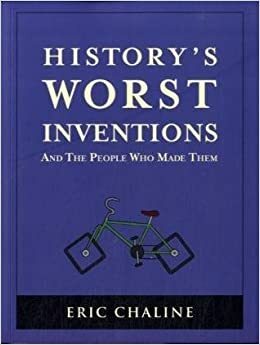 Maailmanhistorian huonoimmat keksinnöt ja ihmiset niiden takana by Eric Chaline