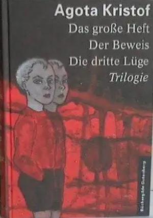 Das große Heft. Der Beweis. Die dritte Lüge. Trilogie by Ágota Kristóf